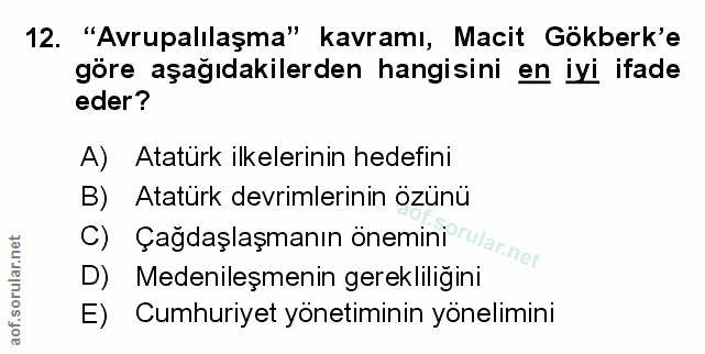 12. soru: "Avrupalılaşma" kavramı, Macit Gökberk'e göre aşağıdakilerden hangisini en iyi ifade eder? A) Atatürk ilkelerinin hed…