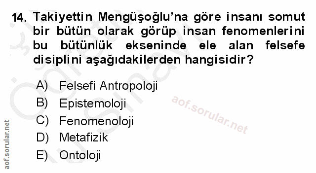 14. soru: Takiyettin Mengüşoglu'na göre insanı somut bir bütün olarak görüp insan fenomenlerini bu bütünlük ekseninde ele alan…