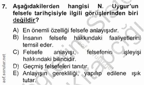 7. soru: Aşağıdakilerden hangisi N. Uygur'un felsefe tarihçisiyle ilgili görüşlerinden biri değildir? A) En önemli özelliği fe…