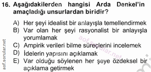 16. soru: Aşağıdakilerden hangisi Arda Denkel'in amaçladığı unsurlardan biridir? A) Her şeyi idealist bir anlayışla temellendir…