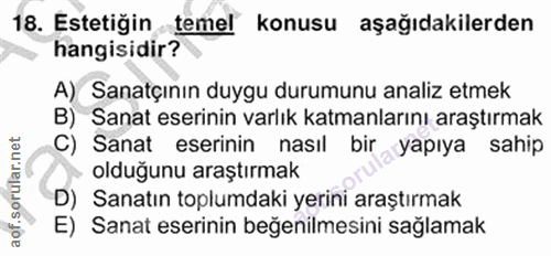 18. soru: Estetiğin temel konusu aşağıdakilerden hangisidir? A) Sanatçının duygu durumunu analiz etmek B) Sanat eserinin varlık…