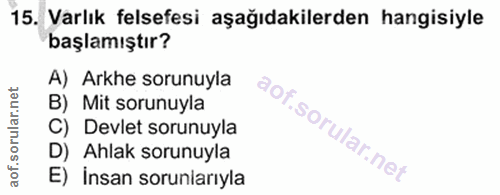 15. soru: Varlık felsefesi aşağıdakilerden hangisiyle başlamıştır? A) Arkhe sorunuyla rular.net B) Mit sorunuyla C) Devlet soru…