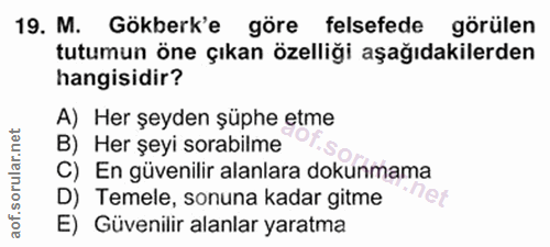 19. soru: M. Gökberk'e göre felsefede görülen tutumun öne çıkan özelliği aşağıdakilerden hangisidir? A) Her şeyden şüphe etme B…