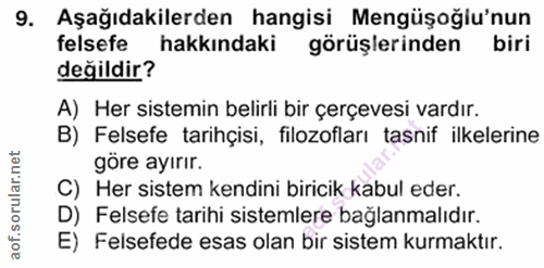 9. soru: Aşağıdakilerden hangisi Mengüşoğlu'nun felsefe hakkındaki görüşlerinden biri değildir? A) Her sistemin belirli bir çe…