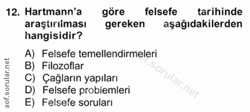 12. soru: Harmann'a göre felsefe tarihinde araştırılması gereken aşağıdakilerden hangisidir? A) Felsefe temellendirmeleri B) Fi…