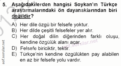 5. soru: Aşağıdakilerden hangisi Soykan'ın Türkçe araştırmalarındaki ön dayanaklarından biri değildir? A) Her dile özgü bir fe…