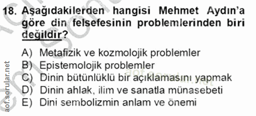 18. soru: Aşağıdakilerden hangisi Mehmet Aydın'a göre din felsefesinin problemlerinden biri değildir? A) Metafizik ve kozmoloji…