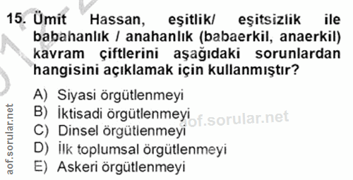 15. soru: Umit Hassan, eşitlık/ eşitsizlik ile babahanlık / anahanlık (babaerkil, anaerkil) kavram çiftlerini aşağıdaki sorunla…