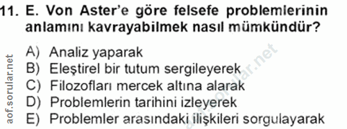11. soru: E. Von Aster'e göre felsefe problemierinin anlamını kavrayabilmek nasıl mümkündür? A) Analiz yaparak B) Eleştirel bir…