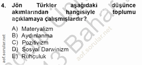 4. soru: Jön Türkler aşağıdaki düşünce akımlarından hangisiyle toplumu açıklamaya çalışmışlardır? A) Materyalizm B) Aydınlanma…