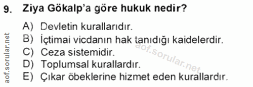 9. soru: Ziya Gökalp'a göre hukuk nedir? A) Devletin kurallarıdır. B) İçtimai vicdanın hak tanıdığı kaidelerdir. C) Ceza siste…