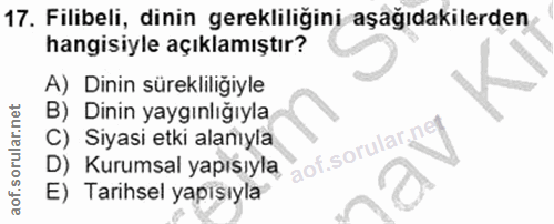 17. soru: Filibeli, dinin gerekliliğini aşağıdakilerden hangisiyle açıklamıştır? A) Dinin sürekliliğiyle B) Dinin yaygınlığıyla…