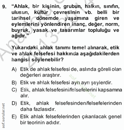 9. soru: "Ahlak, bir kişinin, grubun, halkın, sınıfın, ulusun, kultür çevresinin vb. belli bir tarihsel / dönemde yaşamına gir…
