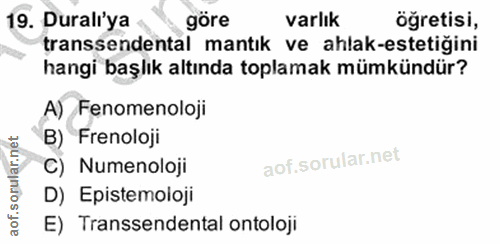 19. soru: Duralı'ya gore varlık öğretisi, transsendental mantık ve ahlak-estetiğini hangi başlık altında toplamak mümkündür? A)…