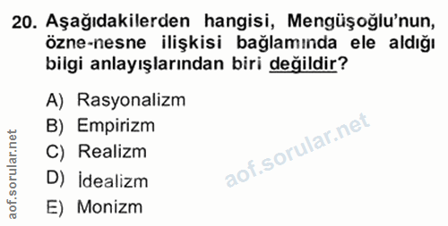20. soru: Aşağıdakilerden hangisi, Mengüşoğlu'nun, özne-nesne ilişkisi bağlamında ele aldığı bilgi anlayışlarından biri değildi…