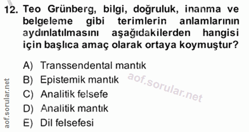 12. soru: Teo Grünberg, bilgi, doğruluk, inanma ve belgeleme gibi terimlerin anlamlarının aydınlatılmasını aşağıdakilerden hang…