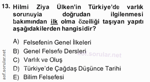13. soru: Hilmi Ziya Ülken'in Türkiye'de varlık sorunuyla doğrudan ilgilenmesi bakımından ilk olma özelliği taşıyan yapıtı aşağ…