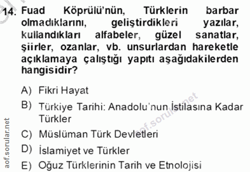 14. soru: Fuad Köprülü'nün, Türklerin barbar olmadıklarını, geliştirdikleri yazılar, kullandıkları alfabeler, güzel sanatlar, ş…