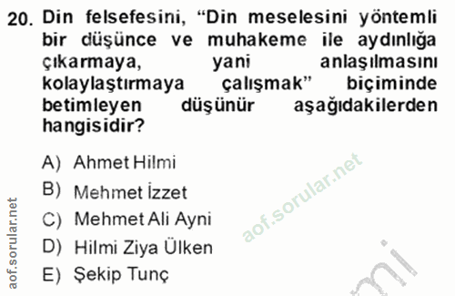 20. soru: Din felsefesini, "Din meselesini yöntemli bir düşünce ve muhakeme ile aydınlığa çıkarmaya, yani anlaşılmasını kolayla…