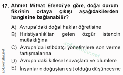 17. soru: Ahmet Mithat Efendi'ye göre, doğal durum fikrinin ortaya çıkışı aşağıdakilerden hangisine bağlanabilir? A) Avrupa'dak…