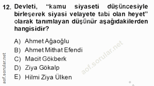 12. soru: Devleti, "kamu siyaseti düşüncesiyle birleşerek siyasi velayete tabi olan heyet" olarak tanımlayan düşünür aşağıdakil…