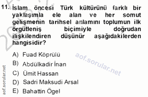 11. soru: İslam öncesi Türk kültürünü farklı bir yaklaşımla ele alan ve her somut gelişmenin tarihsel anlamını toplumun ilk örg…