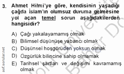 3. soru: Ahmet Hilmi'ye göre, kendisinin yaşadığı çağda islam'ın olumsuz duruma gelmesine yol açan temel sorun aşağıdakilerden…