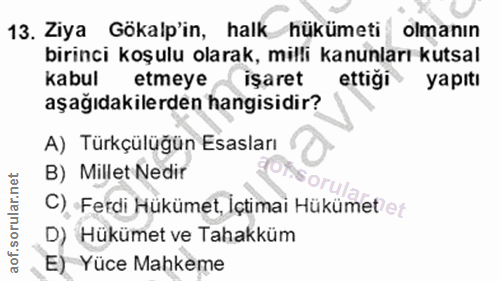 13. soru: Ziya Gökalp'in, halk hükümeti olmanın birinci koşulu olarak, milli kanunları kutsal kabul etmeye işaret ettiği yapıtı…