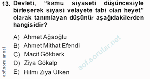 13. soru: Devleti, "kamu siyaseti düşüncesiyle birleşerek siyasi velayete tabi olan heyet" olarak tanımlayan düşünür aşağıdakil…