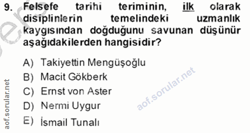 9. soru: Felsefe tarihi teriminin, ilk olarak disiplinlerin temelindeki uzmanlık kaygısından doğduğunu savunan düşünür aşağıda…