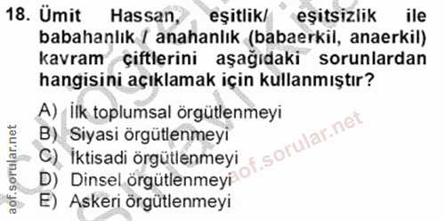 18. soru: Ümit Hassan, eşitlik/" eşitsizlik ile babahanlık [ anahanlık (babaerkil, anaerkil) kavram çiftlerini aşağıdaki sorunl…