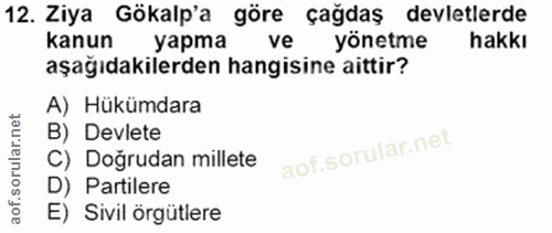 12. soru: Ziya Gökalp'a göre çağdaş devletlerde kanun yapma ve yönetme hakkı aşağıdakilerden hangisine aittir? A) Hükümdara B)…
