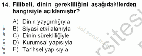 14. soru: Filibeli, dinin gerekliliğini aşağıdakilerden hangisiyle açıklamıştır? A) Dinin yaygınlığıyla B) Siyasi etki alanıyla…