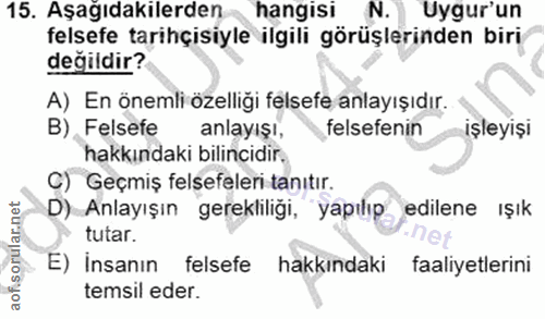 15. soru: Aşağıdakilerden hangisi N. Uygur'un felsefe tarihçisiyle ilgili görüşlerinden biri değildir? A) En önemli özelliği fe…