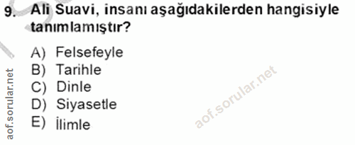 9. soru: Ali Suavi, insanı aşağıdakilerden hangisiyle tanımlamıştır? A) Felsefeyle B) Tarihle C) Dinle D) Siyasetle E) ilimle