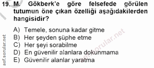 19. soru: M. Gökberk'e göre felsefede görülen tutumun öne çıkan özelliği aşağıdakilerden hangisidir? A) Temele, sonuna kadar gi…