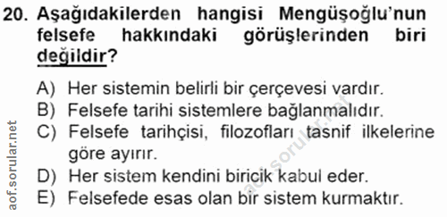 20. soru: Aşağıdakilerden hangisi Mengüşoğlu'nun felsefe hakkındaki görüşlerinden biri değildir? A) Her sistemin belirli bir çe…