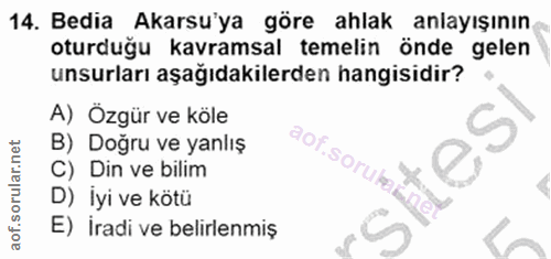 14. soru: Bedia Akarsu'ya göre ahlak anlayışının oturduğu kavramsal temelin önde gelen unsurları aşağıdakilerden hangisidir? A)…