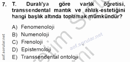7. soru: T. Durali'ya göre varlık ogretisi, transsendental mantık ve ahlak-estetiğini hangi başlık altında toplamak mümkündür?…