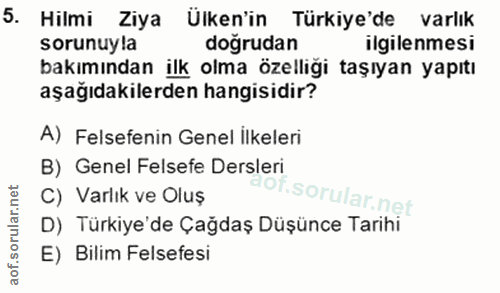 5. soru: Hilmi Ziya Ülken'in Türkiye'de varlık sorunuyla dogrudan ilgilenmesi bakımından ilk olma özelliği taşıyan yapıtı aşağ…
