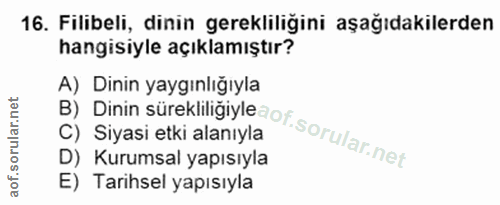 16. soru: Filibeli, dinin gerekliliğini aşağıdakilerden hangisiyle açıklamıştır? B) Dinin sürekliligiyledof. A) Dinin yaygınlığ…