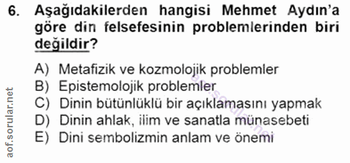 6. soru: Aşağıdakilerden hangisi Mehmet Aydın'a göre din felsefesinin problemlerinden biri değildir? A) Metafizik ve kozmoloji…