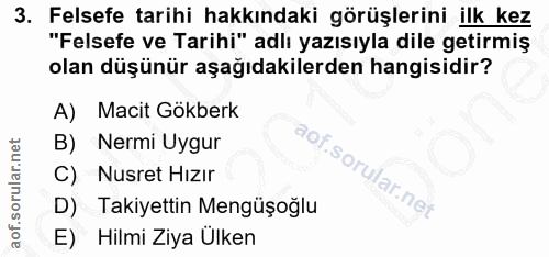 3. soru: Felsefe tarihi hakkındaki görüşlerini ilk kez "Felsefe ve Tarihi" adlı yazısıyla dile getirmiş olan düşünür aşağıdaki…