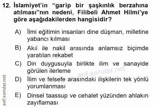 12. soru: İslamiyet'in "garip bir şaşkınlık berzahına atılması"nın nedeni, Filibeli Ahmet Hilmi'ye göre aşağıdakilerden hangisi…
