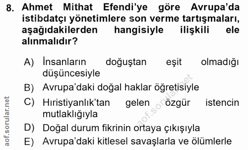 8. soru: Ahmet Mithat Efendi'ye göre Avrupa'da istibdatçı yönetimlere son verme tartışmaları, aşağıdakilerden hangisiyle ilişk…
