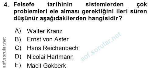 4. soru: Felsefe tarihinin sistemlerden çok problemleri ele alması gerektiğini ileri süren düşünür aşağıdakilerden hangisidir?…