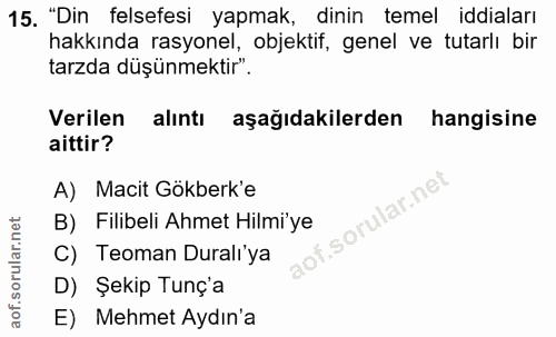 15. soru: "Din felsefesi yapmak, dinin temel iddiaları hakkında rasyonel, objektif, genel ve tutarlı bir tarzda düşünmektir". V…