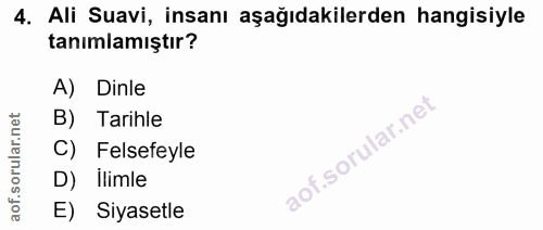 4. soru: Ali Suavi, insanı aşağıdakilerden hangisiyle tanımlamıştır? A) Dinle B) Tarihle C) Felsefeyle D) Ilimle E) Siyasetle