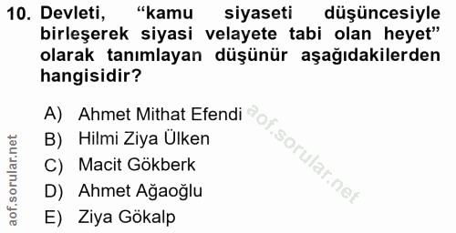 10. soru: Devleti, "kamu siyaseti düşüncesiyle birleşerek siyasi velayete tabi olan heyet" olarak tanımlayan düşünür aşağıdakil…