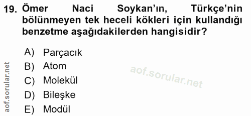 19. soru: Ömer Naci Soykan'ın, Türkçe'nin bölünmeyen tek heceli kökleri için kullandığı benzetme aşağıdakilerden hangisidir? A)…